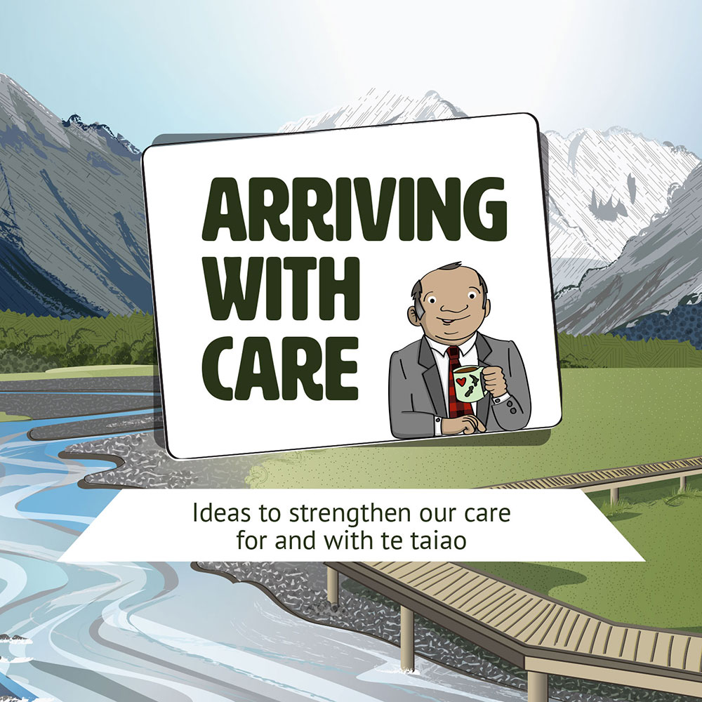 Arriving with Care – Ideas to strengthen our care for and with te taiao